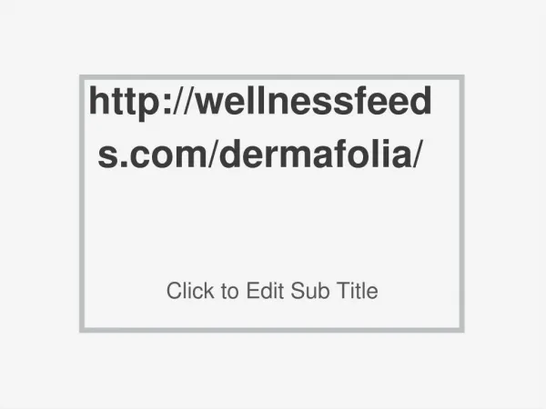 http://wellnessfeeds.com/dermafolia/