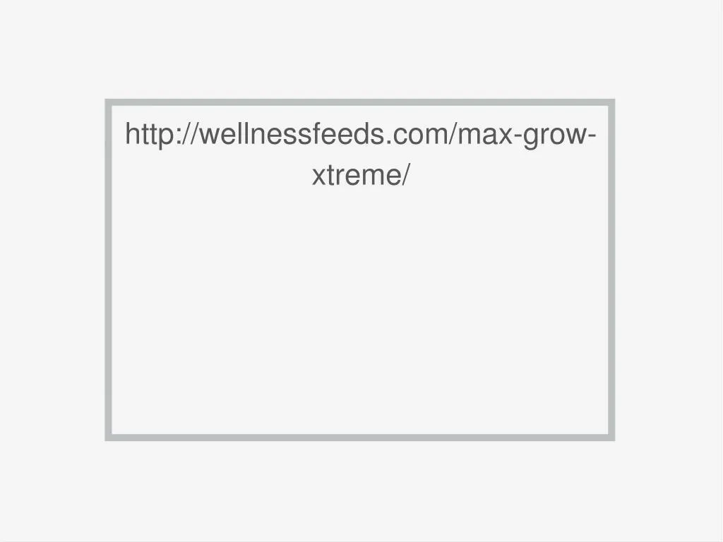 http wellnessfeeds com max grow