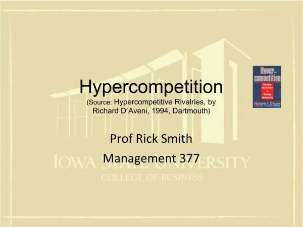Hypercompetition Source: Hypercompetitive Rivalries, by Richard D Aveni, 1994, Dartmouth