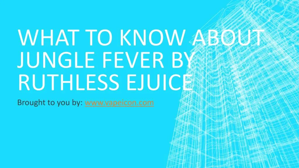 what to know about jungle fever by ruthless ejuice