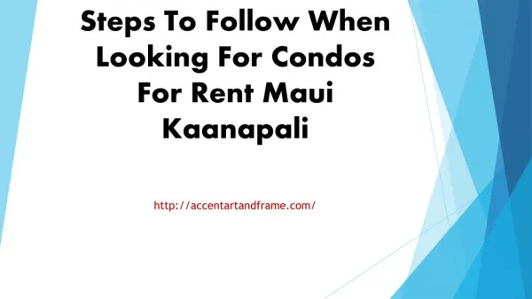 Steps To Follow When Looking For Condos For Rent Maui Kaanapali