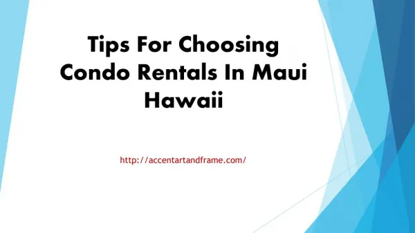 Tips For Choosing Condo Rentals In Maui Hawaii
