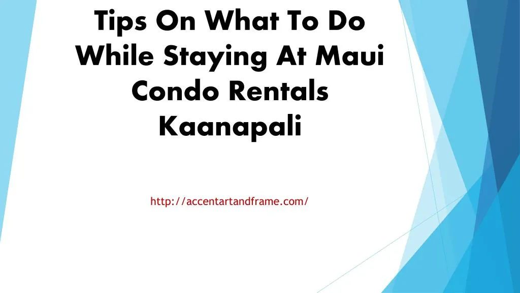 tips on what to do while staying at maui condo rentals kaanapali