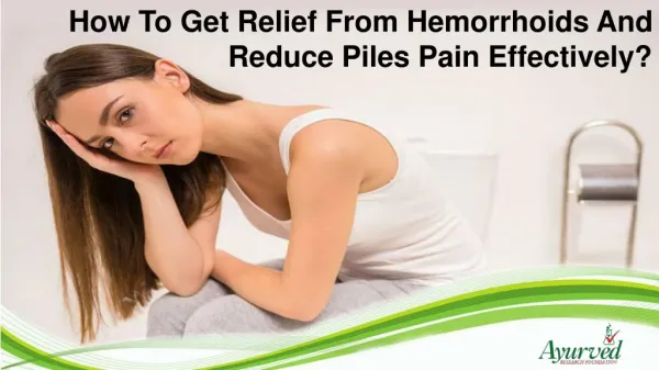 How To Get Relief From Hemorrhoids And Reduce Piles Pain Effectively?