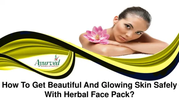 How To Get Beautiful And Glowing Skin Safely With Herbal Face Pack?