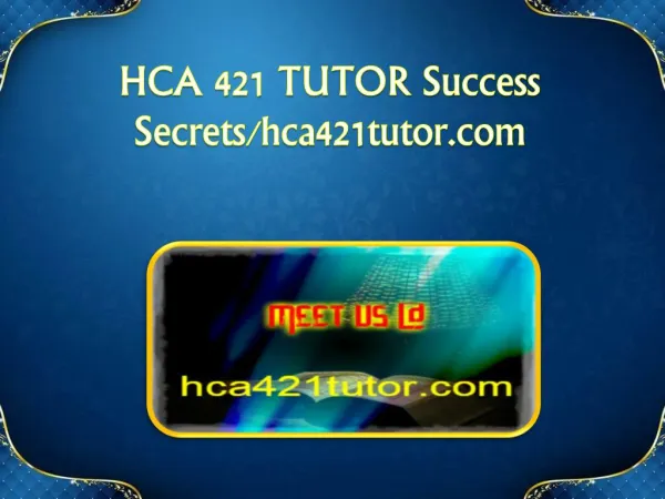 HCA 421 TUTOR Success Secrets/hca421tutor.com