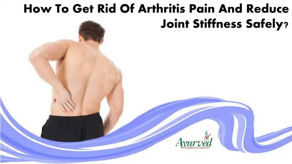 How To Get Rid Of Arthritis Pain And Reduce Joint Stiffness Safely?