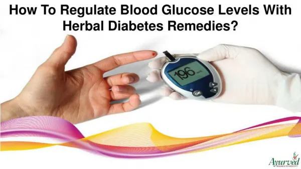 How To Regulate Blood Glucose Levels With Herbal Diabetes Remedies?