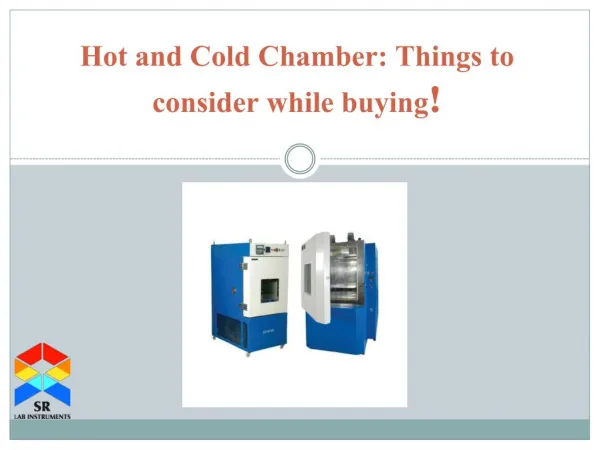 Hot and Cold Chamber: Things to consider while buying!