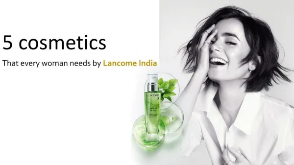 5 cosmetics that every woman needs by Lancome India
