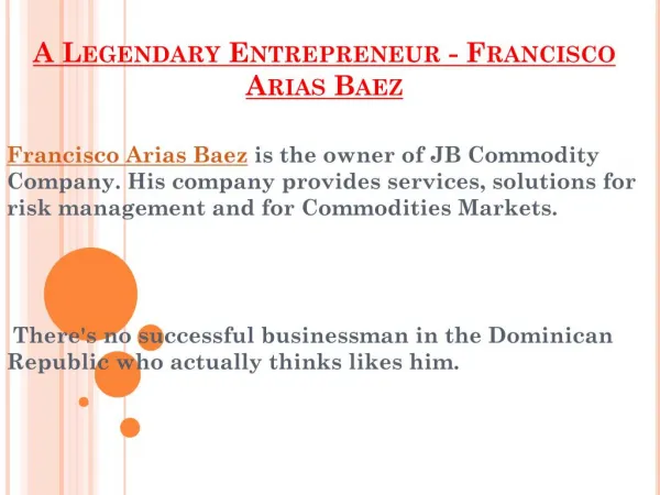 A Legendary Entrepreneur - Francisco Arias Baez