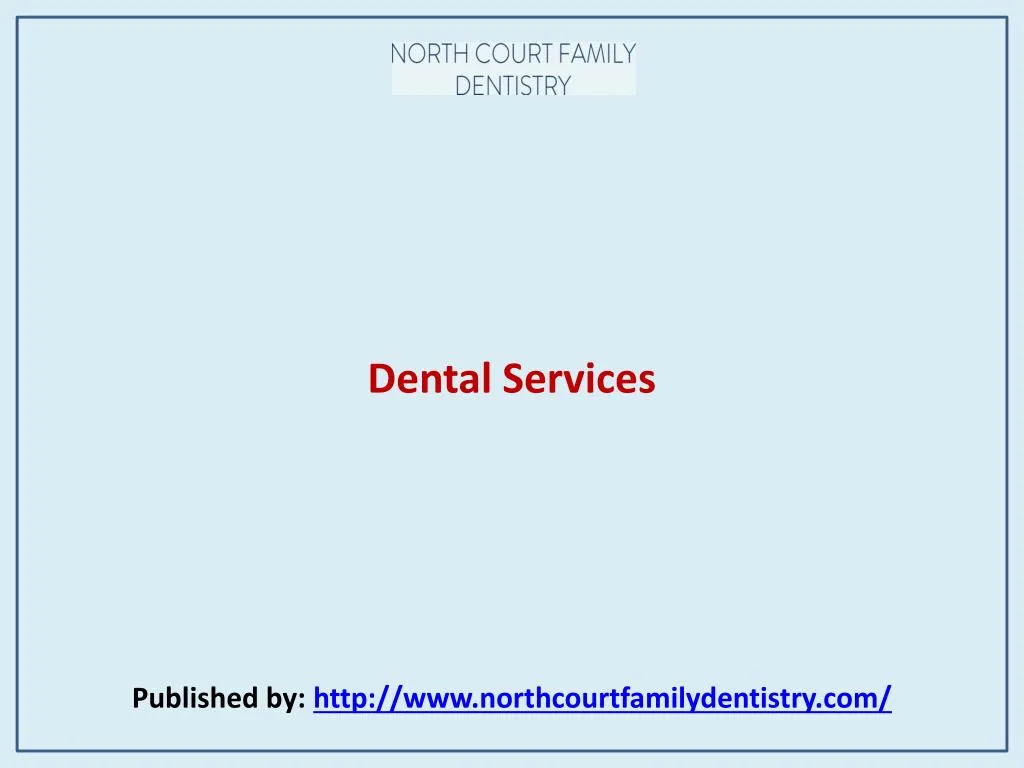 dental services published by http www northcourtfamilydentistry com
