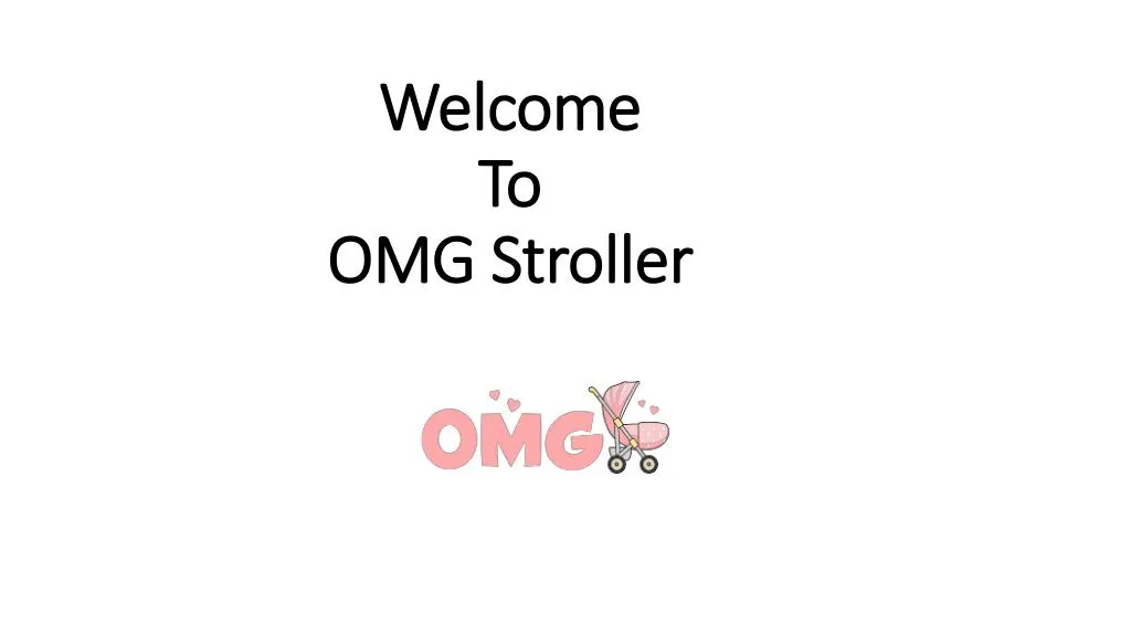 welcome to omg stroller