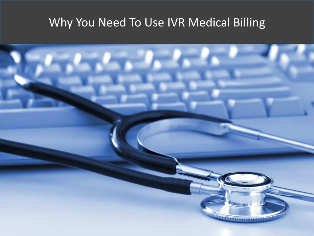 why you need to use ivr medical billing