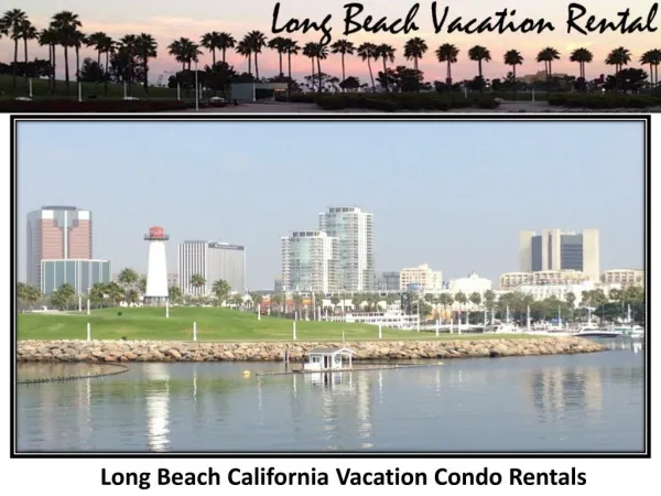 Long beach California vacation condo rentals