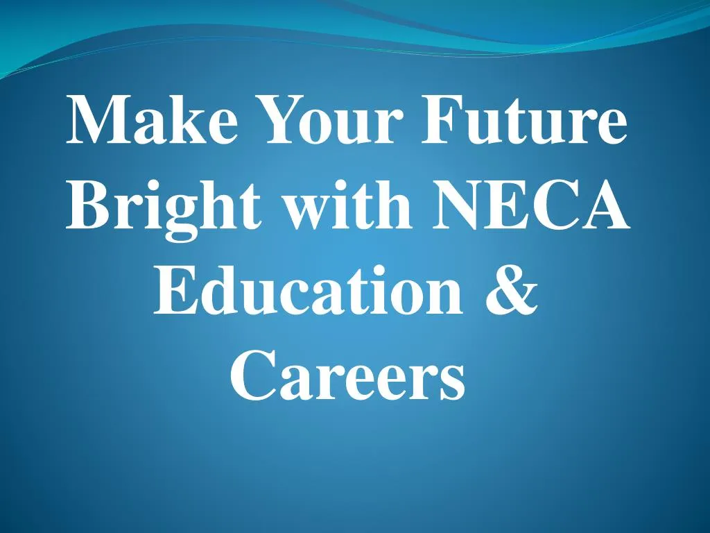 make your future bright with neca education careers