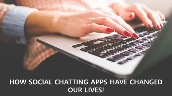 HOW SOCIAL CHATTING APPS HAVE CHANGED OUR LIVES!