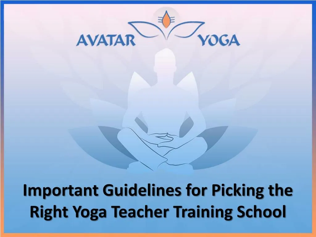 important guidelines for picking the right yoga teacher training school