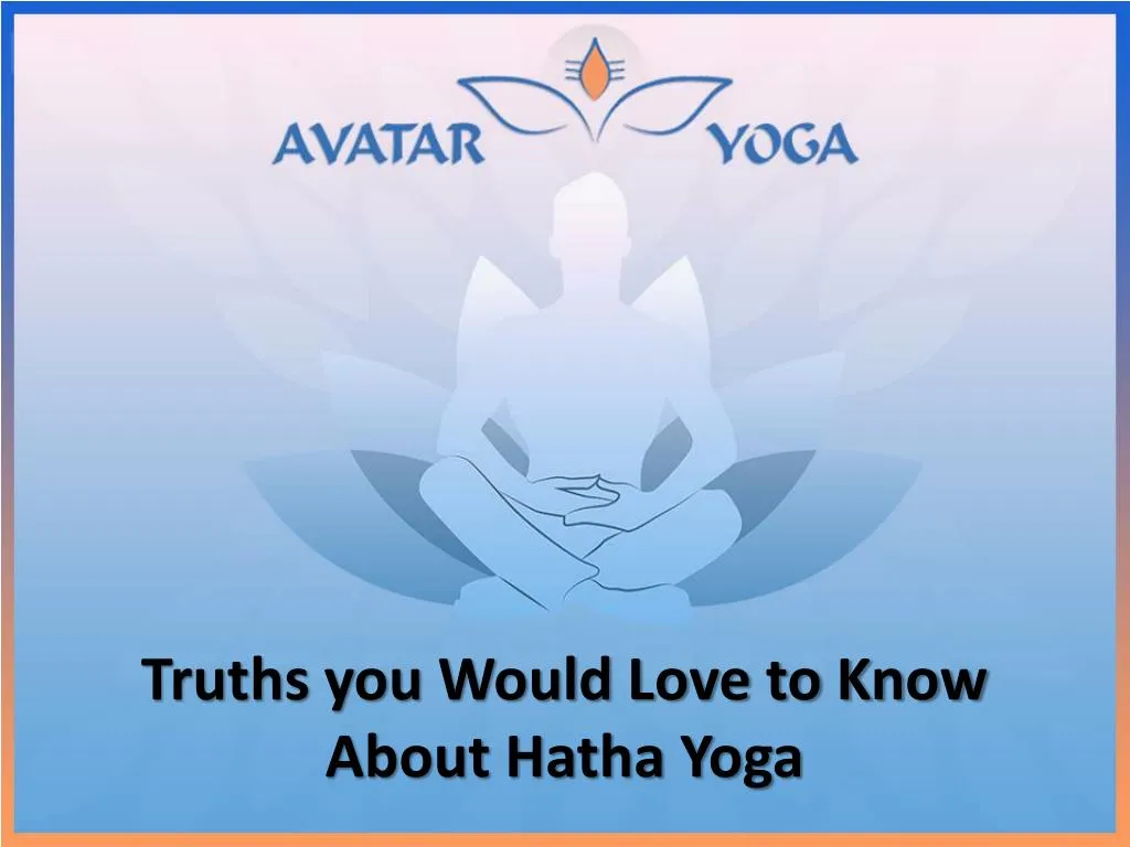 truths you would love to know about hatha yoga