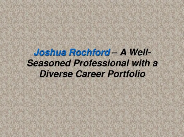 Joshua Rochford – A Well-Seasoned Professional with a Diverse Career Portfolio