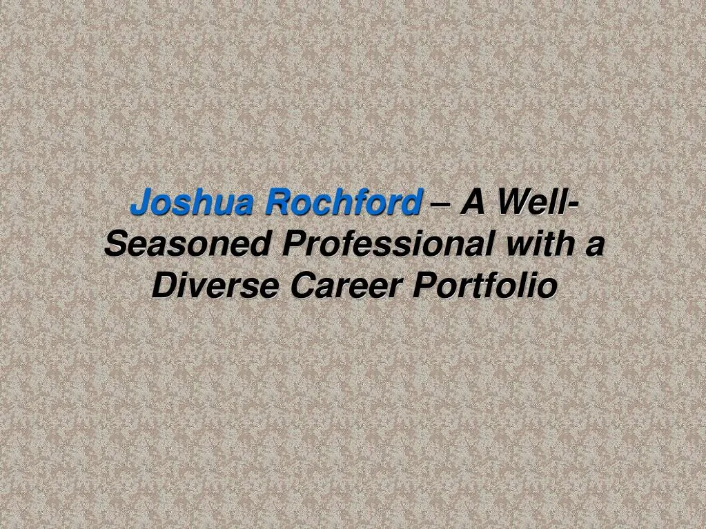 joshua rochford a well seasoned professional with