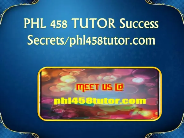 PHL 458 TUTOR Success Secrets/phl458tutor.com