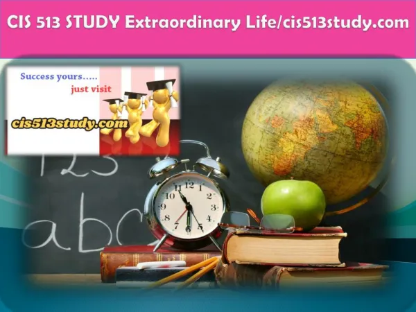 CIS 513 STUDY Extraordinary Life/cis513study.comExtraordinary Life/cis513study.com