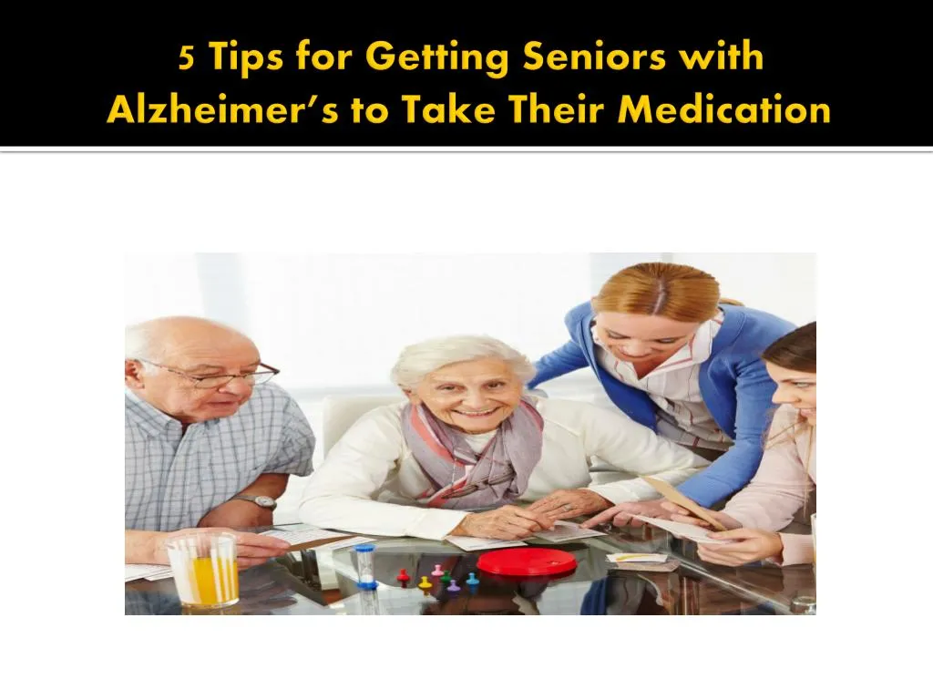 5 tips for getting seniors with alzheimer s to take their medication
