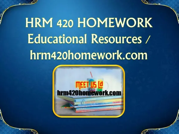 HRM 420 HOMEWORK Educational Resources - hrm420homework.com