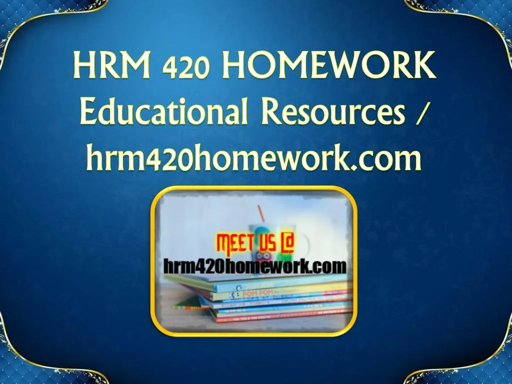 hrm 420 homework educational resources