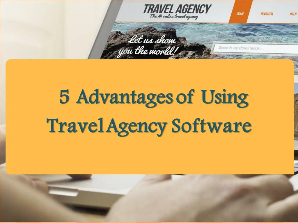 5 advantages of using travel agency software