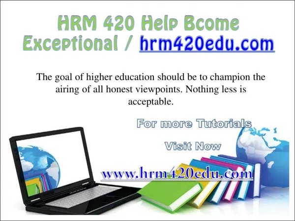 HRM 420 Help Bcome Exceptional/ hrm420edu.com