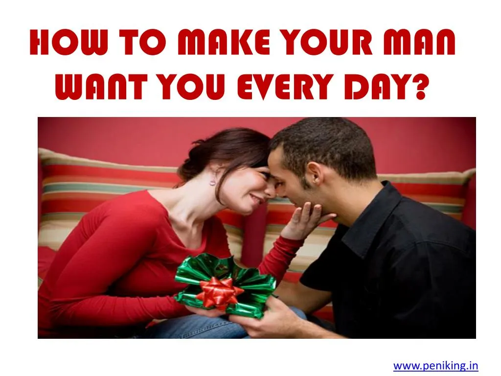 how to make your man want you every day