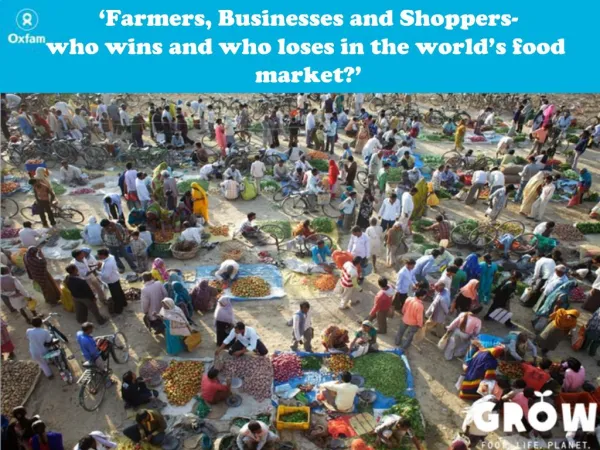 Farmers, Businesses and Shoppers- who wins and who loses in the world s food market