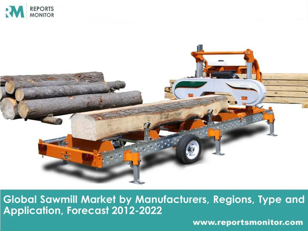 global sawmill market by manufacturers regions type and application forecast 2012 2022