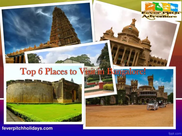 Top 6 Places to Visit in Bangalore!