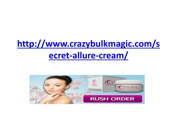 http://www.crazybulkmagic.com/secret-allure-cream/