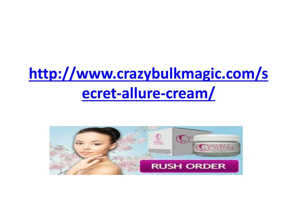 http www crazybulkmagic com secret allure cream