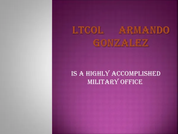 LtCol Armando Gonzalez Is a Highly Accomplished Military Officer