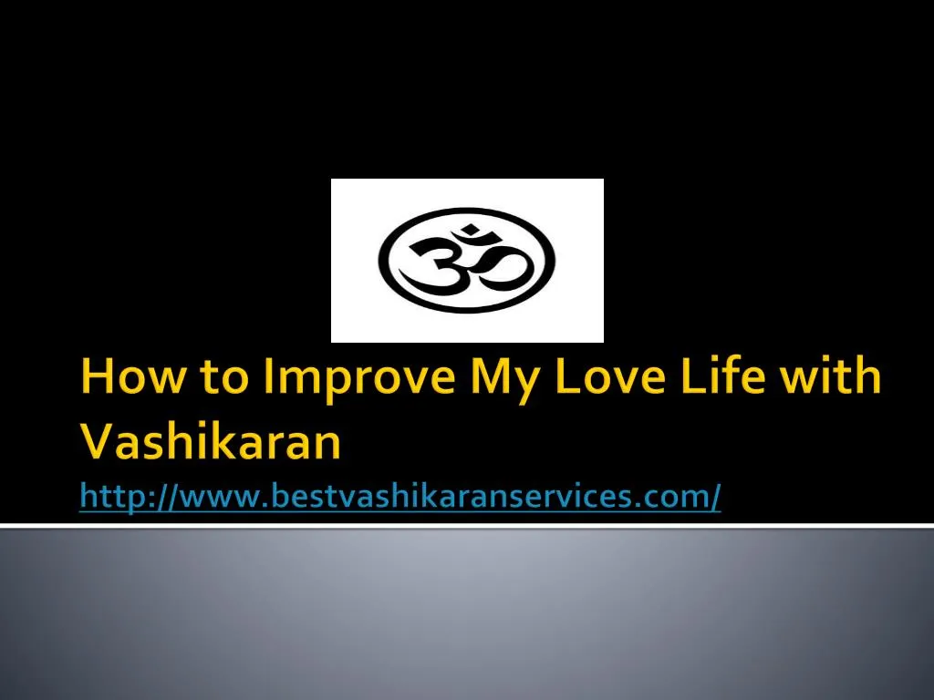 how to improve my love life with vashikaran http www bestvashikaranservices com