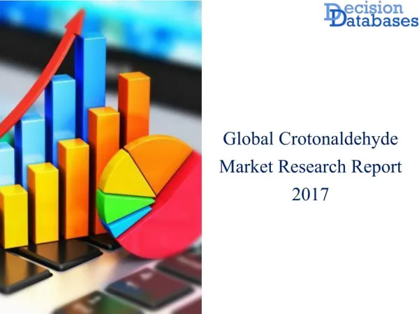 Worldwide Crotonaldehyde Market Manufactures and Key Statistics Analysis 2017