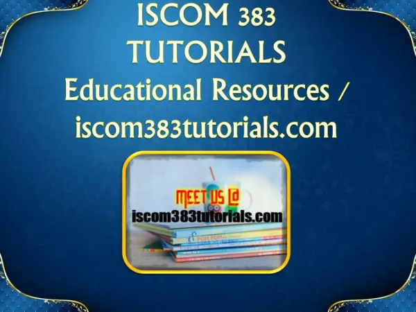 ISCOM 383 TUTORIALS Educational Resources - iscom383tutorials.com