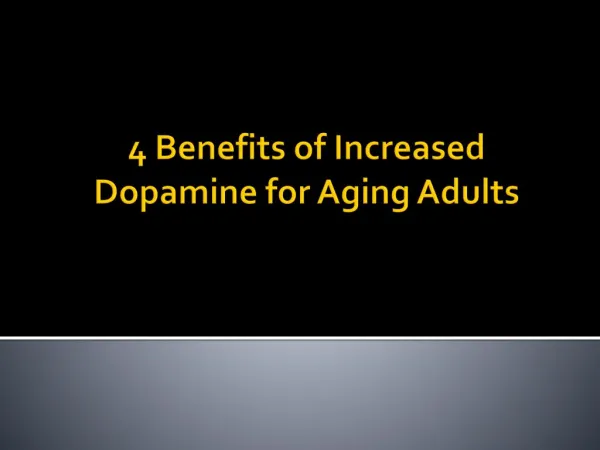 4 Benefits of Increased Dopamine for Aging Adults