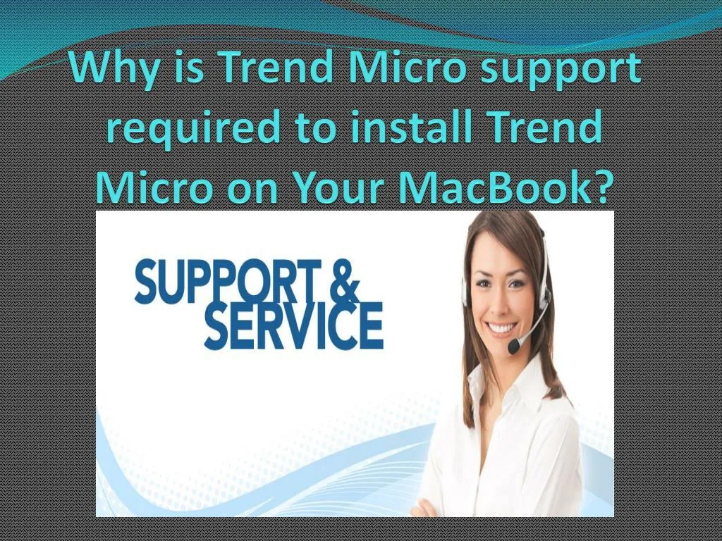 why is trend micro support required to install trend micro on your macbook