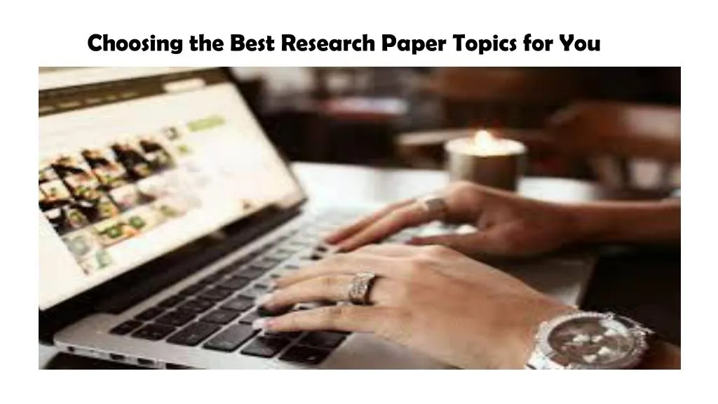 choosing the best research paper topics for you