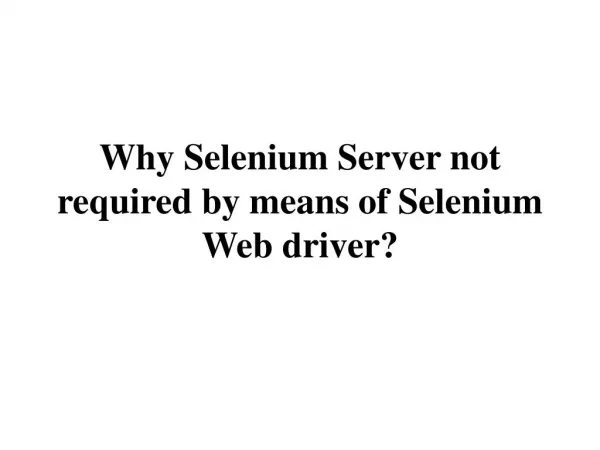Why Selenium Server not required by means of Selenium Webdriver?
