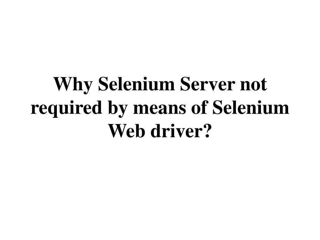 why selenium server not required by means of selenium web driver