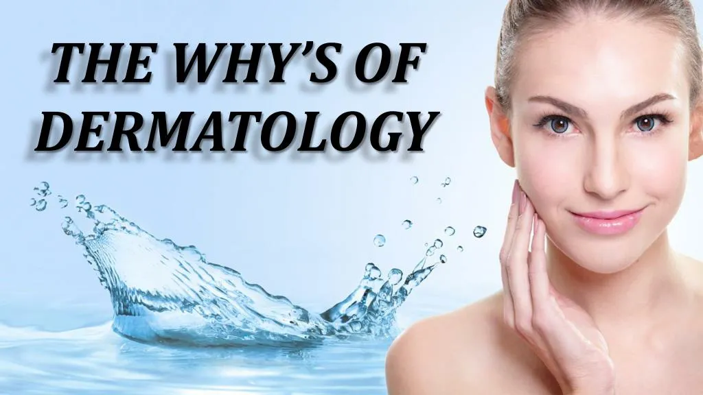 the why s of dermatology