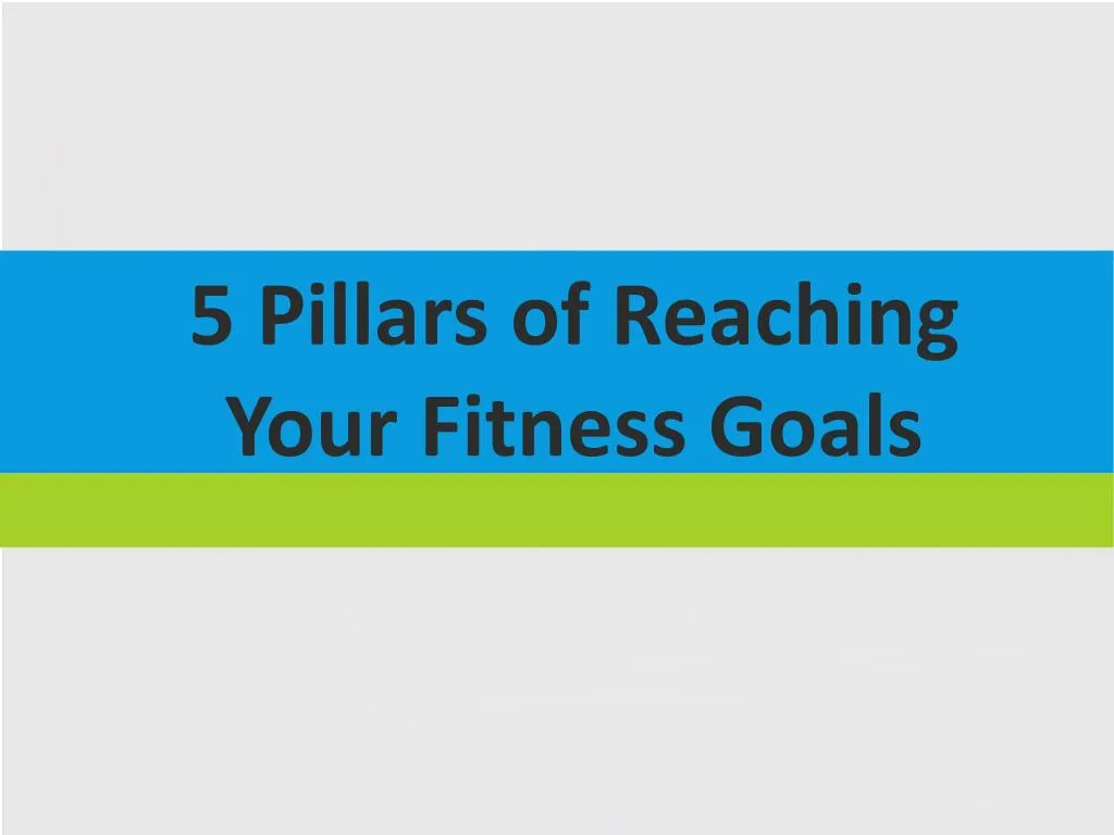 5 pillars of reaching your fitness goals