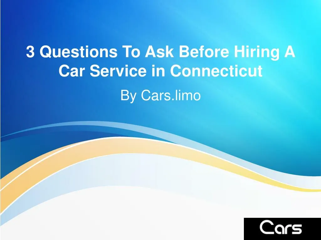 3 questions to ask before hiring a car service in connecticut